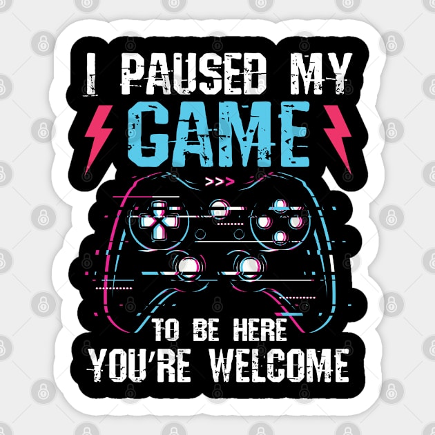 I Paused My Game To Be Here Funny Gift For Gamer Sticker by RRADesign